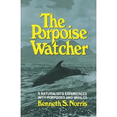 The Porpoise Watcher: A Naturalist's Experiences with Porpoises and Whales