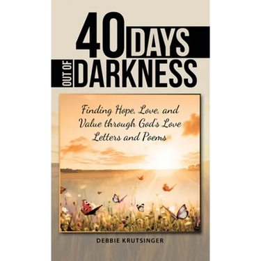 40 Days out of Darkness: Finding Hope, Love, and Value Through God's Love Letters and Poems