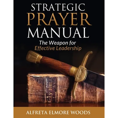 Strategic Prayer Manual: The Weapon for Effective Leadership