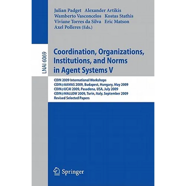 Coordination, Organizations, Institutions, and Norms in Agent Systems V: Coin 2009 International Workshops: Coin@aamas 2009 Budapest, Hungary, May 200