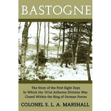 Bastogne: The Story of the First Eight Days (WWII Era Reprint)