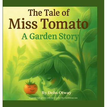 The Tale of Miss Tomato A Garden Story: A gentle tale grown with love under the Caribbean sun