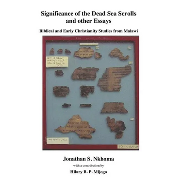 Significance of the Dead Sea Scrolls and Other Essays. Biblical and Early Christianity Studies from Malawi