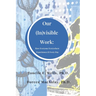 Our (In)visible Work: How Everyone Everywhere Experiences It Every Day
