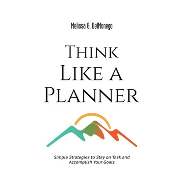 Think Like a Planner: Simple Strategies to Stay on Task and Accomplish Your Goals
