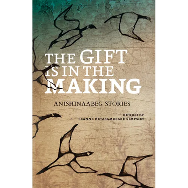The Gift Is in the Making: Anishinaabeg Stories