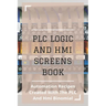 PLC Logic And HMI Screens Book: Automation Recipes Created With The PLC And Hmi Binomial: Iec 61131