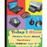 Today I Show: Picture Book About Hardware For Children Age 4-9(Hardware Books For Kids)
