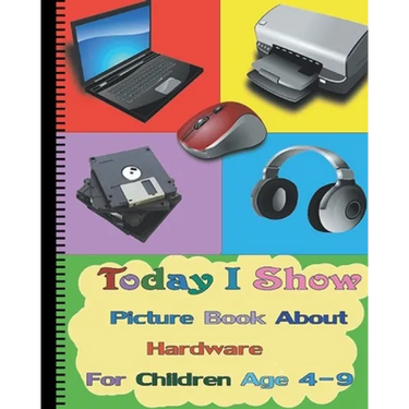 Today I Show: Picture Book About Hardware For Children Age 4-9(Hardware Books For Kids)