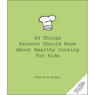 44 Things Parents Should Know about Healthy Cooking for Kids