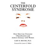 The Centerfold Syndrome: How Men Can Overcome Objectification and Achieve Intimacy with Women
