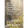 Bhutini (Demonic Queen's), Aparajith (King of Ghosts) Magical Tantra: Evocation of Demonic Queen's, Aparajita (King of Ghosts) and Bethala (Magical Sp