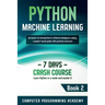 Python Machine Learning: Learn Python in a Week and Master It. An Hands-On Introduction to Artificial Intelligence Coding, a Project-Based Guide with