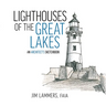 Lighthouses of the Great Lakes: An Architect's Sketchbook