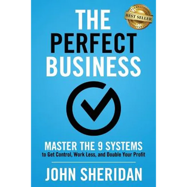 The Perfect Business: Master the 9 Systems to Get Control, Work Less, and Double Your Profit