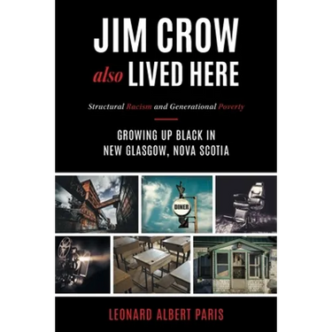 Jim Crow Also Lived Here: Structural Racism And Generational Poverty - Growing Up Black in New Glasgow, Nova Scotia