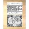Moral Instructions for Youth: Or, a Father's Advice to a Son. Translated from the French, at First Only for Particular, and Now Publish'd for Genera