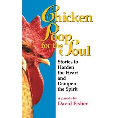 Chicken Poop for the Soul: Stories to Harden the Heart and Dampen the Spirit