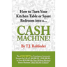 How to Turn Your Kitchen Table or Spare Bedroom into a Cash Machine!