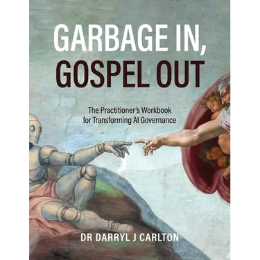 Garbage In, Gospel Out: The Practitioner's Workbook for Transforming AI Governance