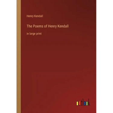 The Poems of Henry Kendall: in large print