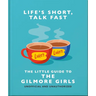Life's Short, Talk Fast: The Little Guide to Gilmore Girls