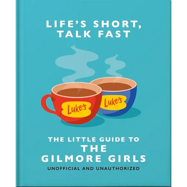 Life's Short, Talk Fast: The Little Guide to Gilmore Girls