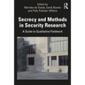 Secrecy and Methods in Security Research: A Guide to Qualitative Fieldwork