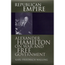 Republican Empire: Alexander Hamilton on War and Free Government