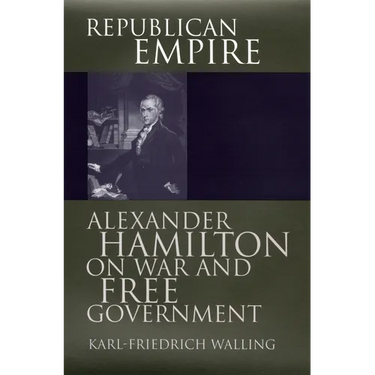 Republican Empire: Alexander Hamilton on War and Free Government