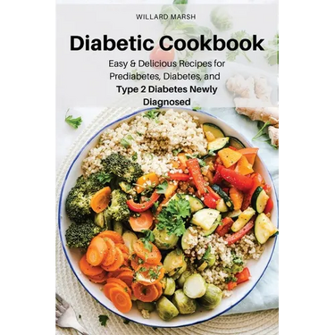 Diabetic Cookbook: Easy & Delicious Recipes for Prediabetes, Diabetes, and Type 2 Diabetes Newly Diagnosed