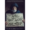 Will Not Work For Food: 9 Big Ideas for Effectively Managing Your Business in an Increasingly Dumb, Distracted & Dishonest America