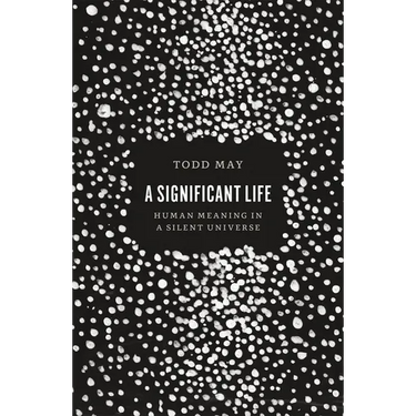 A Significant Life: Human Meaning in a Silent Universe