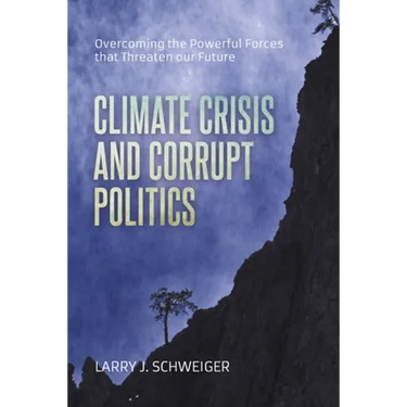 The Climate Crisis and Corrupt Politics: Overcoming the Powerful Forces that Threaten our Future