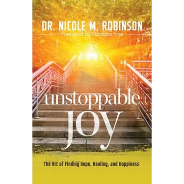 Unstoppable Joy: The Art of Finding Hope, Healing, and Happiness