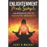 Enlightenment Made Simple: An Introduction to Advaita Vedanta