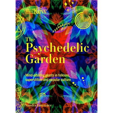 Kew: The Psychedelic Garden: Mind-Altering Plants in Folklore, Superstition and Popular Culture