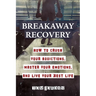 Breakaway Recovery: How to Crush Your Addictions, Master Your Emotions, and Live Your Best Life