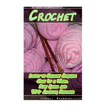 Crochet: Learn to Crochet Afghans Just In a Week. Easy Guide and 70+ Amazing Projects: (Book Crochet, Crochet Books Patterns)