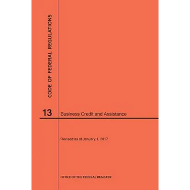 Code of Federal Regulations Title 13, Business Credit and Assistance, 2017