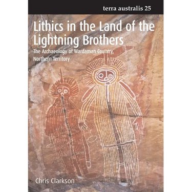 Lithics in the Land of the Lightning Brothers: The Archaeology of Wardaman Country, Northern Territory