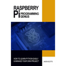 Raspberry Pi Programming Genius: How to Learn Python Easily & Manage Your Own Project