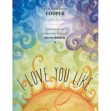 I love you like: Reassurances and endearments for deeply loved children