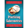 Practicing Sabermetrics: Putting the Science of Baseball Statistics to Work
