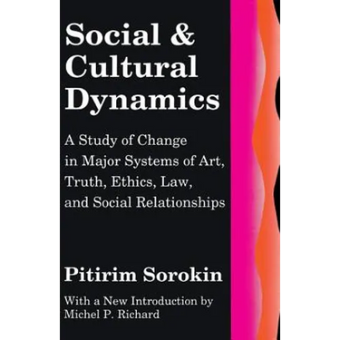 Social and Cultural Dynamics: A Study of Change in Major Systems of Art, Truth, Ethics, Law and Social Relationships