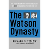 The Watson Dynasty: The Fiery Reign and Troubled Legacy of IBM's Founding Father and Son