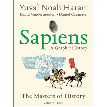 Sapiens: A Graphic History, Volume 3: The Masters of History