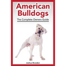 American Bulldogs: The Complete Owners Guide