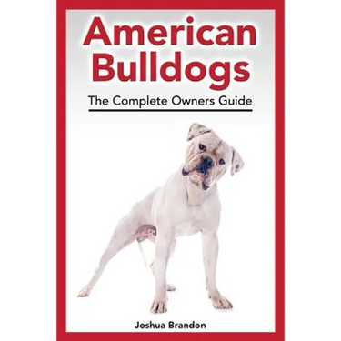American Bulldogs: The Complete Owners Guide