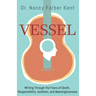 Vessel: Writing Through the Fears of Death, Responsibility, Isolation, and Meaninglessness